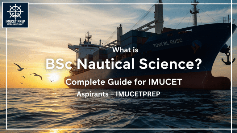 What is BSc Nautical Science? Complete Guide for IMUCET Aspirants – IMUCETPREP