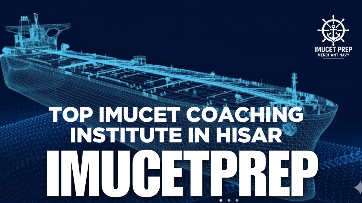 Top IMUCET Coaching Institute in Hisar, Haryana – Join IMUCETPREP for Your Maritime Success